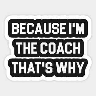 Because I'm the Coach Sticker